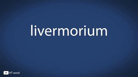 how to pronounce livermorium|LIVERMORIUM pronunciation .